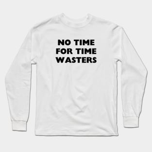 Pas de temps pour perdre du temps Long Sleeve T-Shirt